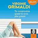 Tu comprendras quand tu seras plus grande | Livre audio Auteur(s) : Virginie Grimaldi Narrateur(s) : Astrid Roos
