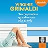 Tu comprendras quand tu seras plus grande | Livre audio Auteur(s) : Virginie Grimaldi Narrateur(s) : Astrid Roos
