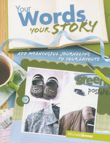 Your Words, Your Story: Add Meaningful Journaling To Your Layouts