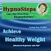 Hypnosteps Take the First Step:  Achieve HEALTHY WEIGHT [CD on Demand]