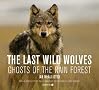 The Last Wild Wolves: Ghosts of the Rain Forest The Last Wild Wolves: Ghosts of the Rain Forest