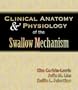 Clinical Anatomy & Physiology of the Swallow Mechanism (Dysphagia Series)