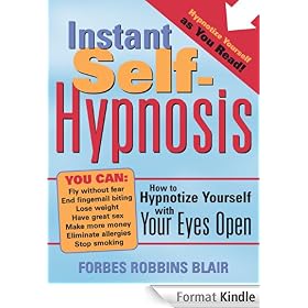 Instant Self-Hypnosis: How to Hypnotize Yourself with Your Eyes Open