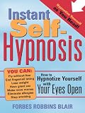 Instant Self-Hypnosis: How to Hypnotize Yourself with Your Eyes Open