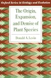 The Origin, Expansion, and Demise of Plant Species (Oxford Series in Ecology and Evolution)