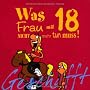 Geschafft! Was Frau mit 18 nicht mehr tun muss!