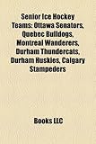 Senior Ice Hockey Teams: Ottawa Senators, Quebec Bulldogs, Montreal Wanderers, Durham Thundercats, Durham Huskies, Calgary Stampeders-