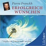 Erfolgreich w&uuml;nschen: 7 Regeln wie Tr&auml;ume wahr werden - Pierre Franckh
