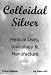 Colloidal Silver Medical Uses, Toxicology & Manufacture