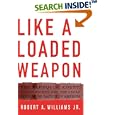 Like a Loaded Weapon: The Rehnquist Court, Indian Rights, and the Legal History of Racism in America (Indigenous... by Robert Williams Jr.