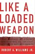 Like a Loaded Weapon: The Rehnquist Court, Indian Rights, and the Legal History of Racism in America (Indigenous Americas)