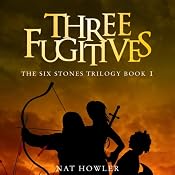 Three Fugitives: The Six Stones Trilogy, Book 1 | [Nat Howler]
