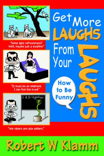 Get More Laughs From Your Laughs: How to Be Funny