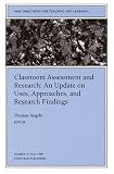 Classroom Assessment and Research: An Update on Uses, Approaches, and Research Findings: New Directions for Teaching and Learning (J-B TL Single Issue Teaching and Learning)