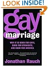 Gay Marriage: Why It Is Good for Gays, Good for Straights, and Good for America