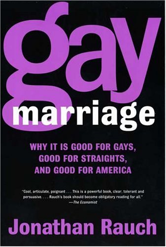 Gay Marriage: Why It Is Good for Gays, Good for Straights, and Good for America