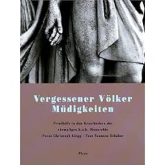 Vergessener V�lker M�digkeiten. Friedh�fe in den Kronl�ndern der ehemaligen k.u.k. Monarchie