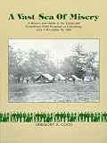 A Vast Sea of Misery: A History and Guide to the Union and Confederate Field Hospitals at Gettysburg, July 1-November 20, 1863