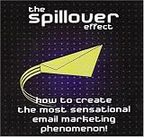 The Spillover Effect: How to Create the Most Sensational Email Marketing Phenomenon!
