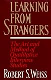 Learning From Strangers: The Art and Method of Qualitative Interview Studies