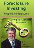 Foreclosures Investing (Flipping Foreclosure Deals using No Cash and No Credit)