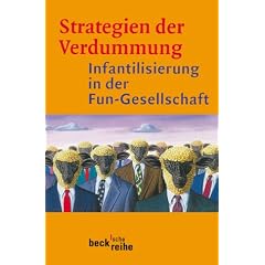 Strategien der Verdummung: Infantilisierung in der Fun-Gesellschaft