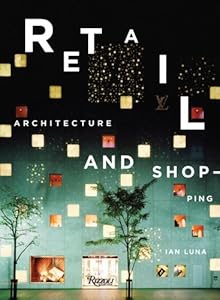 Retail:Architecture & Shopping by Ian Luna
