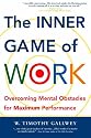 The Inner Game of Work: Overcoming Mental Obstacles for Maximum Performance (Texere paperback series)