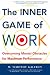 The Inner Game of Work: Overcoming Mental Obstacles for Maximum Performance (Texere paperback series)