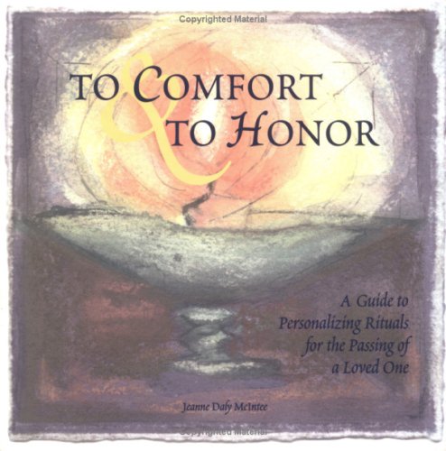 To Comfort and to Honor: A Guide to Personalizing Rituals for the Passing of a Loved One under Practical Theology in The Books Store