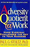 Adversity Quotient Work: Make Everyday Challenges the Key to Your Success-Putting the Principles of Aq into Action