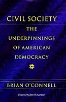 Civil Society: The Underpinnings of American Democracy (Civil Society Series)