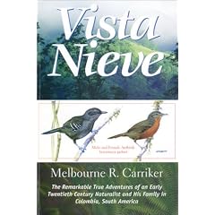 Vista Nieve: The Remarkable, True Adventures of an Early Twentieth-Century Naturalist and His Family in Columbia, South America