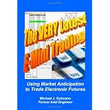 The Very Latest E-Mini Trading: Using Market Anticipation to Trade Electronic Futures
