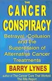 The Cancer Conspiracy: Betrayal, Collusion and the Suppression of Alternative Cancer Treatments