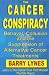 The Cancer Conspiracy: Betrayal, Collusion and the Suppression of Alternative Cancer Treatments