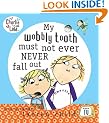 Charlie and Lola: My Wobbly Tooth Must Not ever Never Fall Out