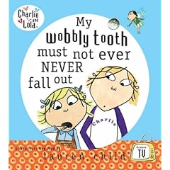 My Wobbly Tooth Must Not Ever Never Fall Out (Charlie and Lola)