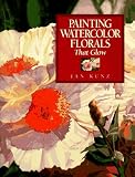 Painting Watercolor Florals That Glow
