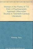 Women in the poetry of T.S. Eliot : a psychoanalytic approach
