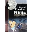 The Spiritual Practices of the Ninja: Mastering the Four Gates to Freedom by Ross Heaven