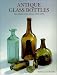Book Antique Glass Bottles : Their History and Evolution (1500-1850) - A Comprehensive Illustrated Guide With a Worldwide Bibliography of Glass Bottles