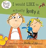 I Would Like to Actually Keep It (Charlie and Lola (Prebound))