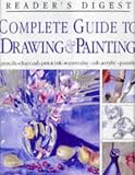 Complete Guide to Drawing & Painting: Pencils, Charcoal, Pen & Ink, Watercolor, Oil, Acrylic, Pastels (Reader's Digest)