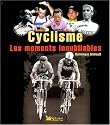 CYCLISME, MOMENTS INOUBLIABLES