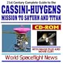 21st Century Complete Guide to the NASA Cassini-Huygens Mission to Saturn and Titan, with Spacecraft Image Files and Movie Clips (Planetary Exploration CD-ROM)