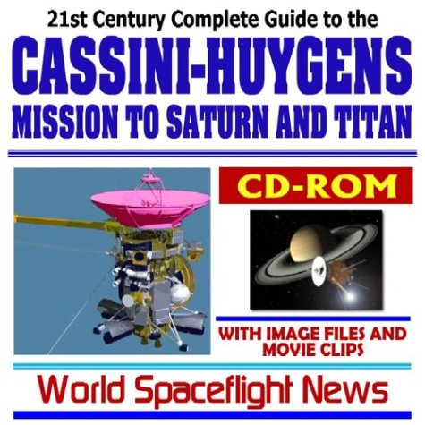 21st Century Complete Guide to the NASA Cassini-Huygens Mission to Saturn and Titan,... by World Spaceflight News