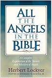All the Angels in the Bible: a complete exploration of the nature and ministry of angels