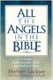 All the Angels in the Bible: a complete exploration of the nature and ministry of angels