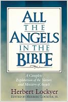 All the Angels in the Bible: a complete exploration of the nature and ministry of angels